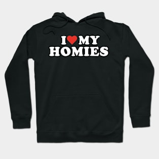I Love My Homies Hoodie
